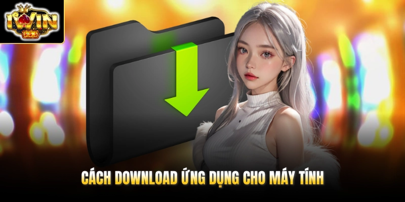 Tải App IWIN 2 Cách download ứng dụng cho máy tính