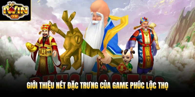 Phúc Lộc Thọ - Slots Game Nổi Tiếng Với 3 Vị Thần Tài HOT 2 Giới thiệu nét đặc trưng của game Phúc Lộc Thọ
