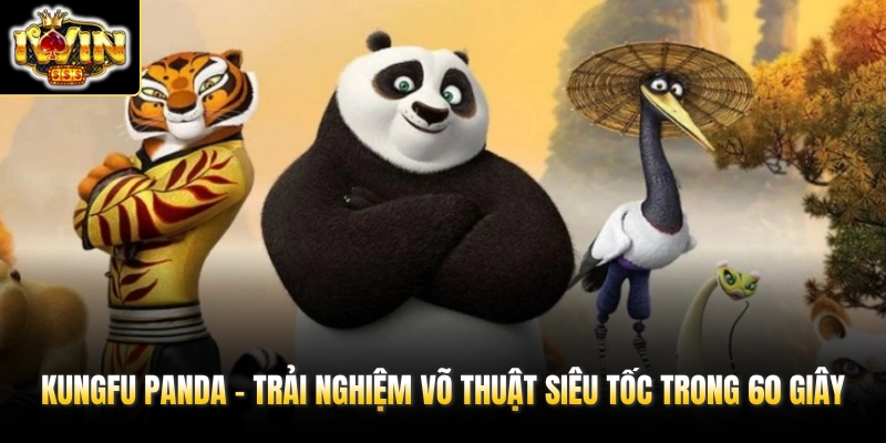 Kungfu Panda - Trải Nghiệm Võ Thuật Siêu Tốc Trong 60 Giây 1 kungfu panda trai nghiem vo thuat sieu toc trong 60 giay