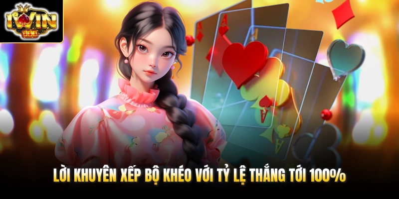 Cẩm Nang Mậu Binh IWIN – Luật Chơi & Quy Trình Chuẩn 2026 4 Lời khuyên xếp bộ khéo với tỷ lệ thắng tới 100%