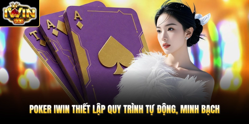 Poker IWIN 2026 – Kiến Thức & Kinh Nghiệm Cho Người Mới 2 Poker IWIN thiết lập quy trình tự động, minh bạch