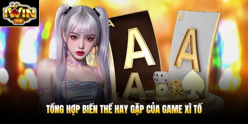 Poker IWIN 2026 – Kiến Thức & Kinh Nghiệm Cho Người Mới 3 Tổng hợp biến thể hay gặp của game Xì Tố
